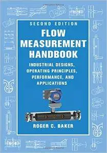 Flow Measurement Handbook: Industrial Designs, Operating Principles, Performance, and Applications, 2 edition