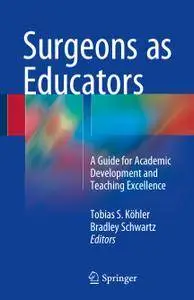 Surgeons as Educators: A Guide for Academic Development and Teaching Excellence