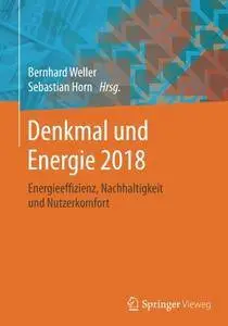 Denkmal und Energie 2018: Energieeffizienz, Nachhaltigkeit und Nutzerkomfort