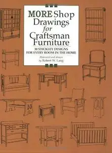More Shop Drawings for Craftsman Furniture: 30 Stickley Designs for Every Room in the Home (Repost)