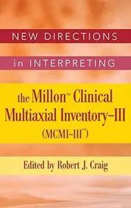 New Directions in Interpreting the Millon Clinical Multiaxial Inventory-III (MCMI-III) : Essays on Current Issues