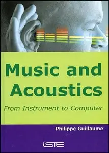 Music and Acoustics: From Instrument to Computer by Philippe Guillaume