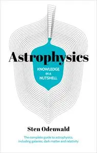 Astrophysics: The complete guide to astrophysics, including galaxies, dark matter and relativity (Knowledge in a Nutshell)
