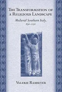 The Transformation of a Religious Landscape: Medieval Southern Italy, 850–1150