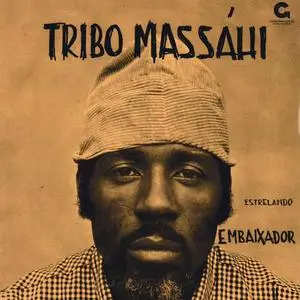 Tribo Massáhi - Estrelando Embaixador (1972/2015)