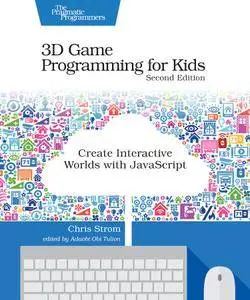 3D Game Programming for Kids: Create Interactive Worlds with JavaScript, 2nd Edition