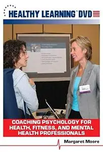 Coaching Psychology for Health, Fitness, and Mental Health Professionals (3 DVD set)