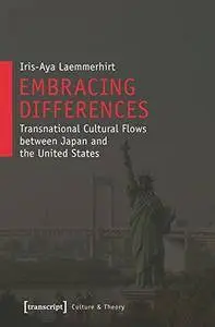 Embracing Differences: Transnational Cultural Flows Between Japan and the United States