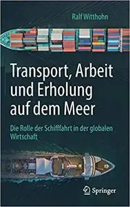 Transport, Arbeit und Erholung auf dem Meer:  Die Rolle der Schifffahrt in der globalen Wirtschaft (Repost)