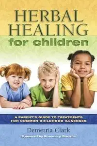 Herbal Healing for Children: a guide to treatments for common childhood illnesses