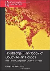 Routledge Handbook of South Asian Politics: India, Pakistan, Bangladesh, Sri Lanka, and Nepal