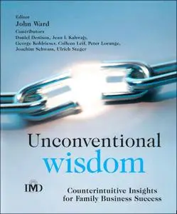 Unconventional Wisdom: Counterintuitive Insights for Family Business Success