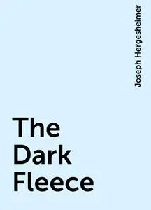 «The Dark Fleece» by Joseph Hergesheimer