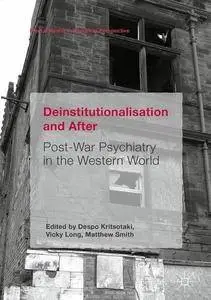 Deinstitutionalisation and After: Post-War Psychiatry in the Western World