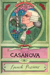 «Casanova Volume 6: Spanish Passions» by Giacomo Casanova