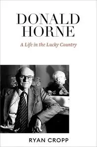 Donald Horne: A Life in the Lucky Country