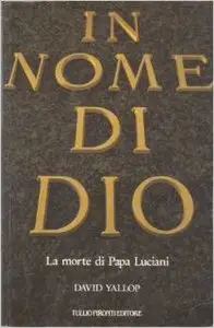 David A. Yallop - In nome di Dio. La morte di papa Luciani
