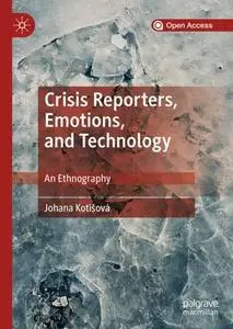 Crisis Reporters, Emotions, and Technology: An Ethnography