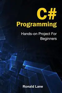 C# Programming: Hands-on Project For Beginners