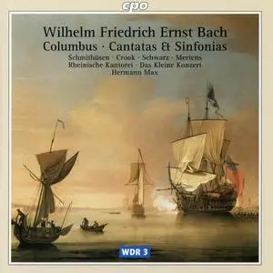 Hermann Max, Das Kleine Konzert - Wilhelm Friedrich Ernst Bach: Columbus; Cantatas & Symphonies (2000)