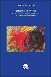 Fortschritt Und Verfall: Zur Diskussion Von Religion Und Moderne Im Ausgang Von Joachim Ritter (German Edition)