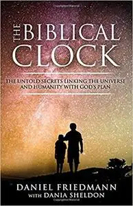 The Biblical Clock: The Untold Secrets Linking the Universe and Humanity with God’s Plan (Inspired Studies)