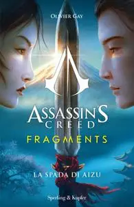 Oliver Gay - Assassin's Creed. Fragments. La spada di Aizu