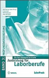 Die handlungsorientierte Ausbildung fur Laborberufe 3: Stoffwiederholung und Prufungsvorbereitung [Repost]