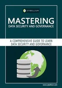 Mastering Data Security and Governance: A Comprehensive Guide to Learn Data Security and Governance