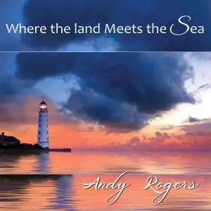 Andy Rogers - Where the Lands Meets the Sea (2020)