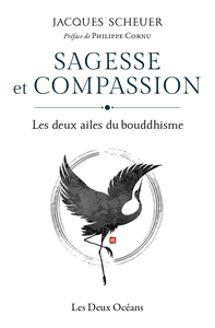 Sagesse et compassion: Les deux ailes du bouddhisme - Jacques Scheuer