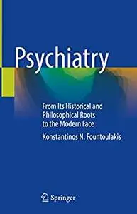 Psychiatry: From Its Historical and Philosophical Roots to the Modern Face