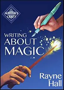 Writing About Magic: Professional Techniques for Paranormal and Fantasy Fiction