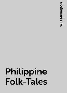 «Philippine Folk-Tales» by W.H.Millington