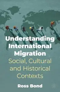 Understanding International Migration: Social, Cultural and Historical Contexts