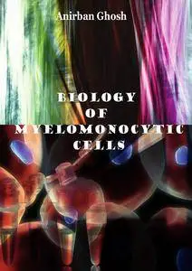 "Biology of Myelomonocytic Cells" ed. by Anirban Ghosh