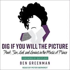 Dig If You Will the Picture: Funk, Sex, God and Genius in the Music of Prince [Audiobook]