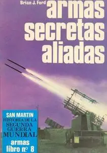 Armas Secretas Aliadas (Historia de La Segunda Guerra Mundial Armas Libro Nº 8) (Repost)