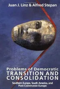 Problems of Democratic Transition and Consolidation: Southern Europe, South America, and Post-Communist Europe