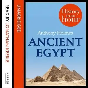 «Ancient Egypt: History in an Hour» by Anthony Holmes