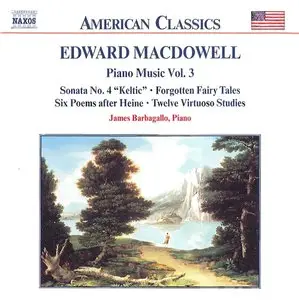 Edward MacDowell - Piano Music Vol 3 (James Barbagallo, piano) [repost]