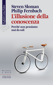 Steven Sloman, Philip Fernbach - L'illusione della conoscenza. Perché non pensiamo mai da soli (2018)