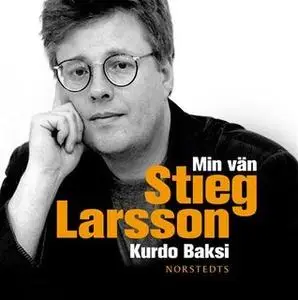 «Min vän Stieg Larsson» by Kurdo Baksi