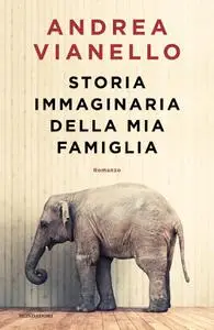 Andrea Vianello - Storia immaginaria della mia famiglia
