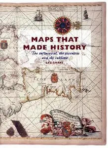 Maps That Made History: The Influential, the Eccentric and the Sublime (Repost)