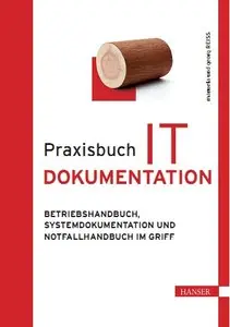 Praxisbuch IT-Dokumentation: Betriebshandbuch, Systemdokumentation und Notfallhandbuch im Griff