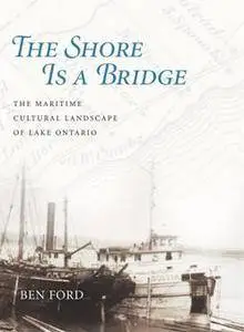 The Shore Is a Bridge : The Maritime Cultural Landscape of Lake Ontario
