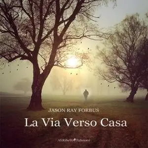 «La Via Verso Casa» by Jason R. Forbus