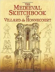 The Medieval Sketchbook of Villard de Honnecourt