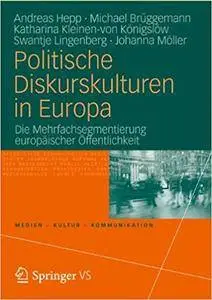 Politische Diskurskulturen in Europa: Die Mehrfachsegmentierung europäischer Öffentlichkeit